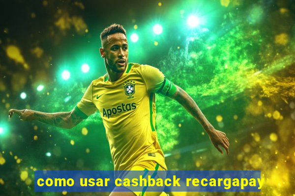 como usar cashback recargapay